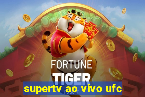 supertv ao vivo ufc